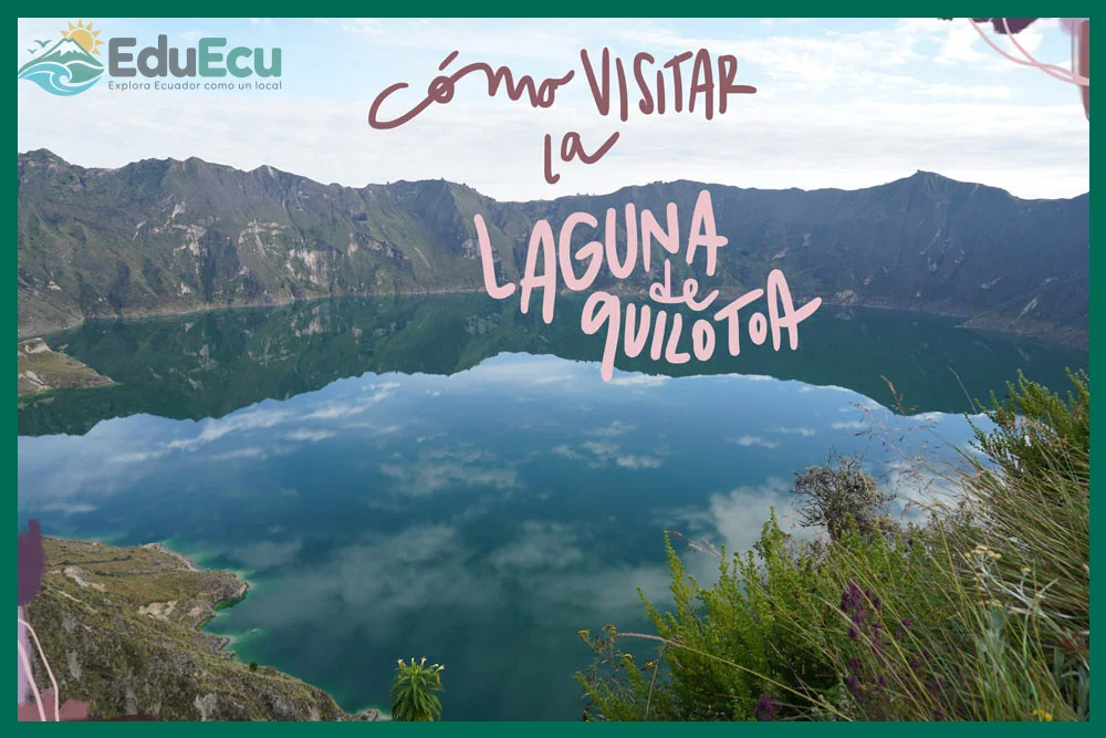¿Cómo visitar la Laguna de Quilotoa: consejos y experiencia?
